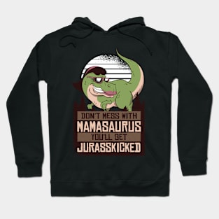 Don't Mess With Mamasaurus You'll Get Jurasskicked Hoodie